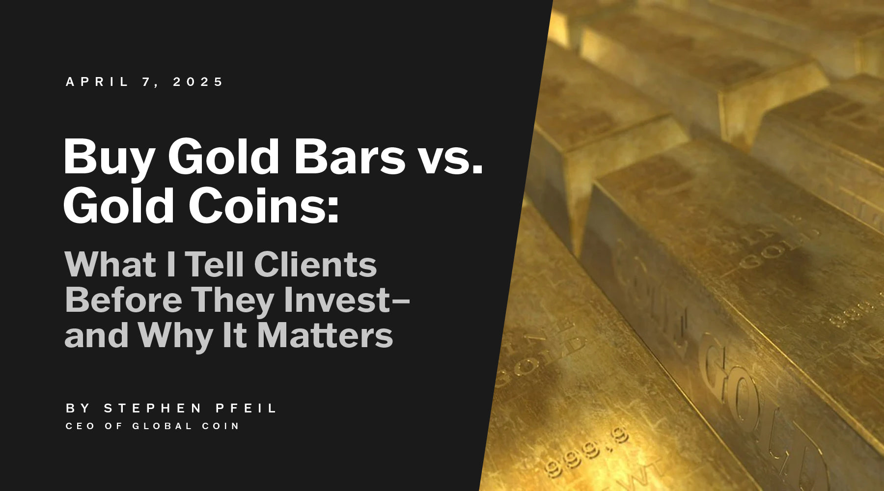 Buy Gold Bars vs. Gold Coins: What I Tell Clients Before They Invest—and Why It Matters