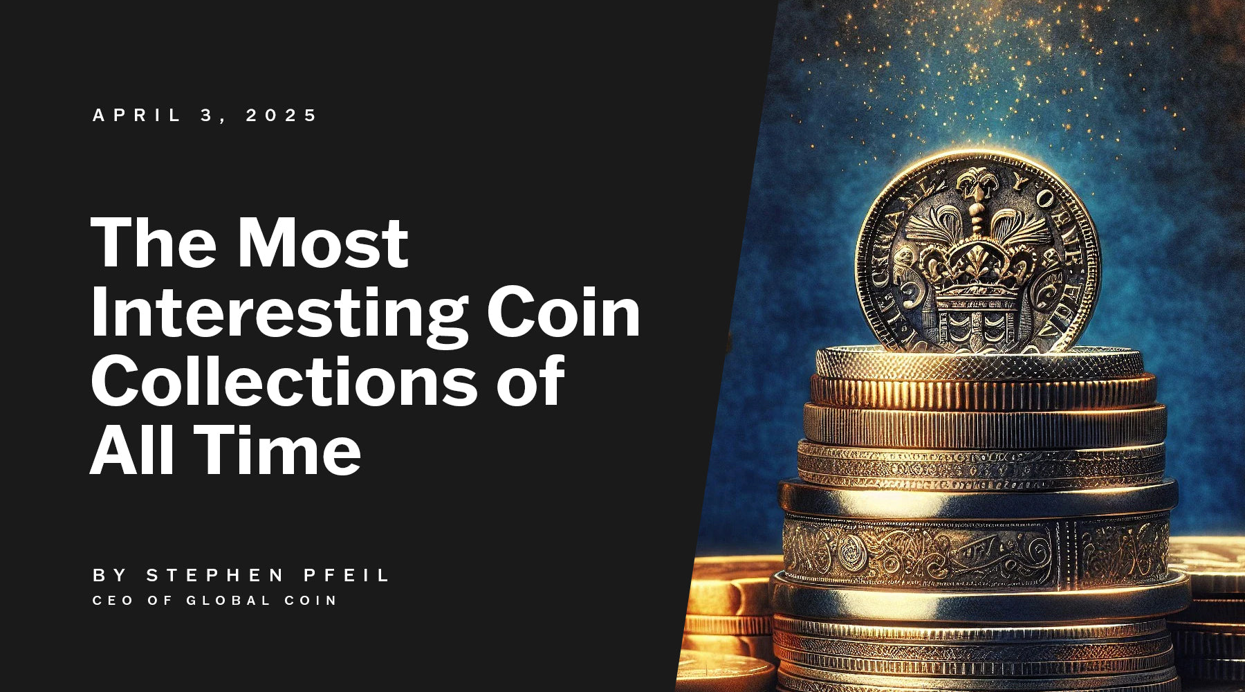The Most Interesting Coin Collections of All Time: Tales, Treasures, and Timeless Wonders