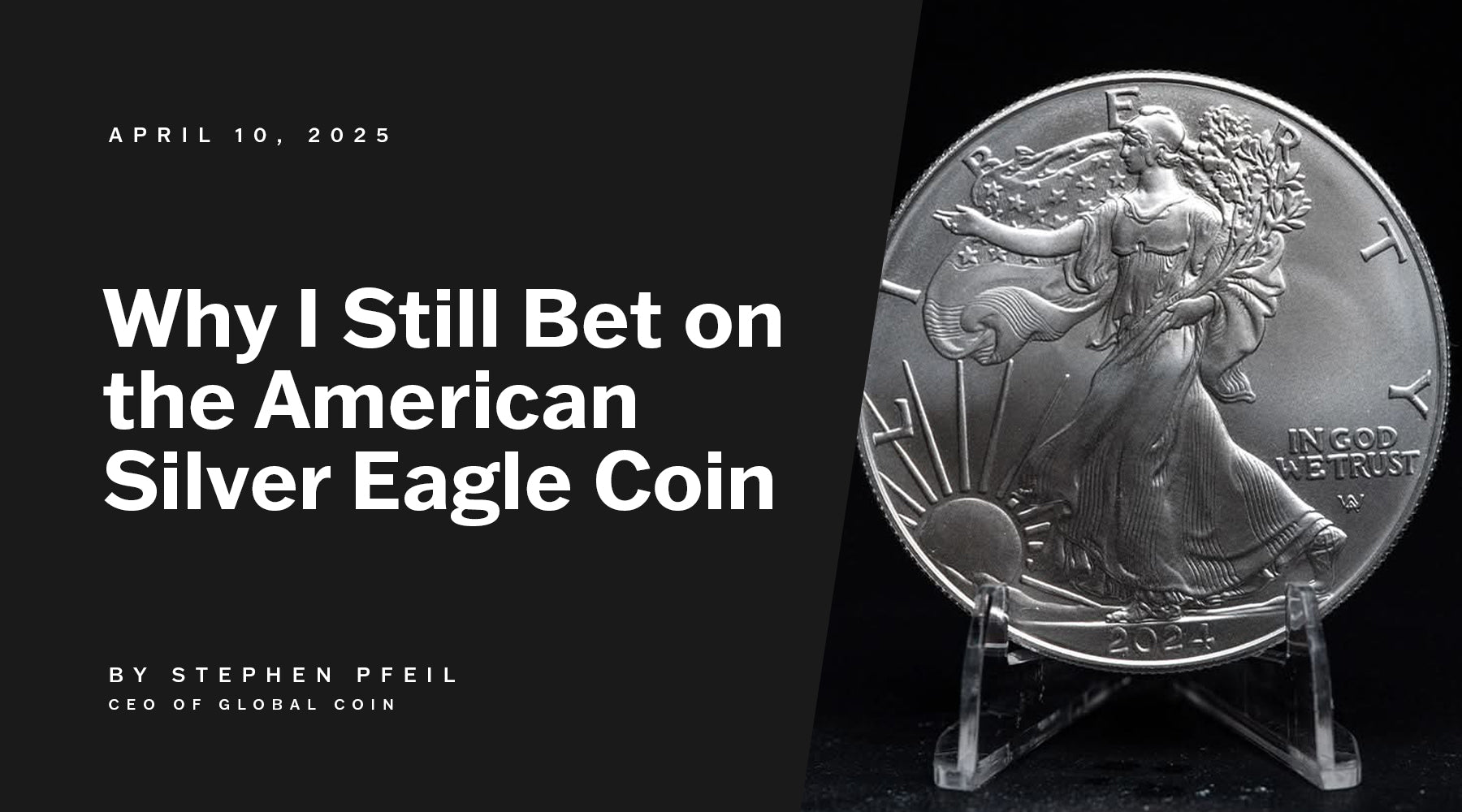 Why I Still Bet Big on the American Silver Eagle Coin