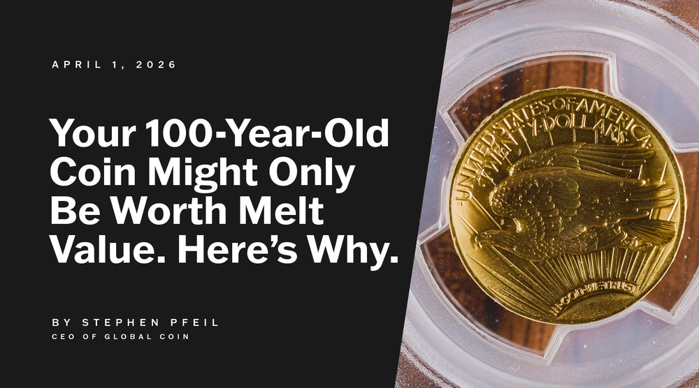 Your 100-Year-Old Coin Might Only Be Worth Melt Value. Here’s Why.