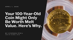 Your 100-Year-Old Coin Might Only Be Worth Melt Value. Here’s Why.